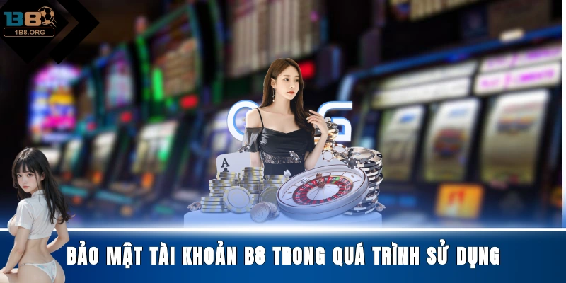 Bảo mật tài khoản B8 trong quá trình sử dụng
