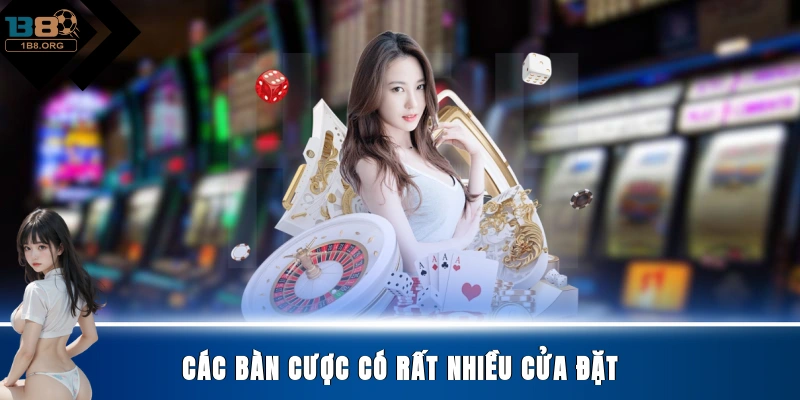Các bàn cược có rất nhiều cửa đặt