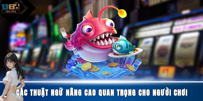 Các thuật ngữ nâng cao quan trọng cho người chơi