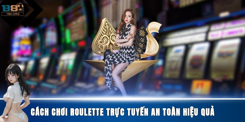 Cách chơi Roulette trực tuyến an toàn hiệu quả