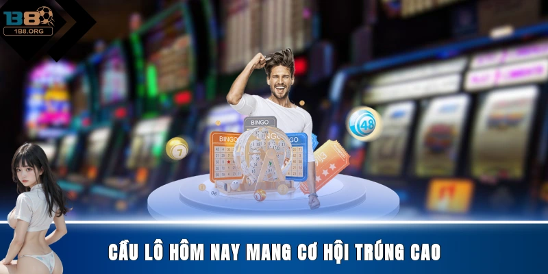 Cầu lô hôm nay mang cơ hội trúng cao