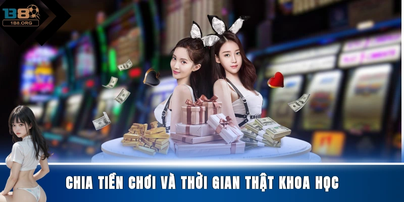 Chia tiền chơi và thời gian thật khoa học