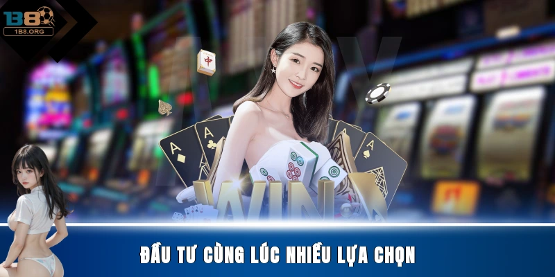 Đầu tư cùng lúc nhiều lựa chọn