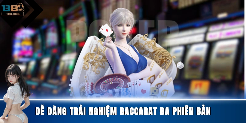 Dễ dàng trải nghiệm Baccarat đa phiên bản