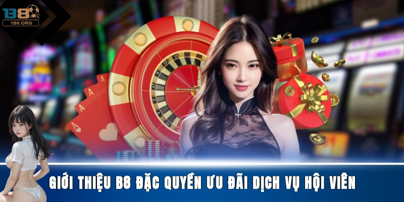 Giới thiệu B8 đặc quyền ưu đãi dịch vụ hội viên