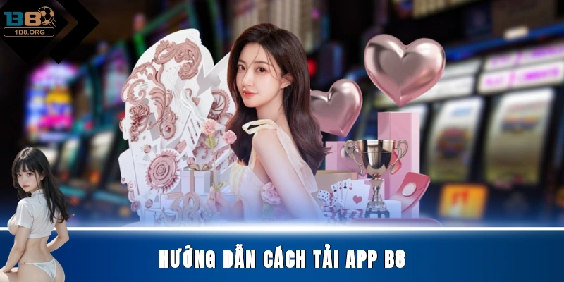 Hướng dẫn cách tải app B8