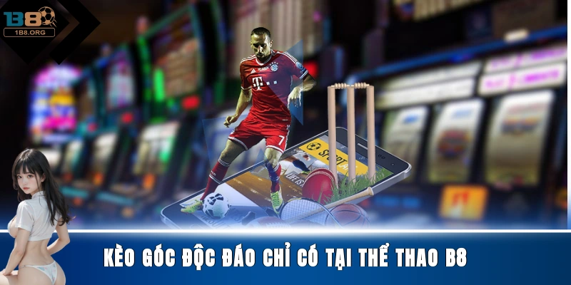 Kèo góc độc đáo chỉ có tại Thể thao B8