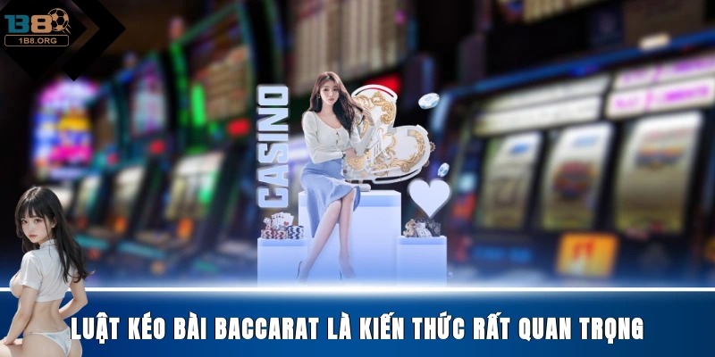 Luật kéo bài Baccarat là kiến thức rất quan trọng