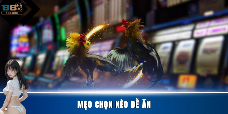 Mẹo chọn kèo dễ ăn