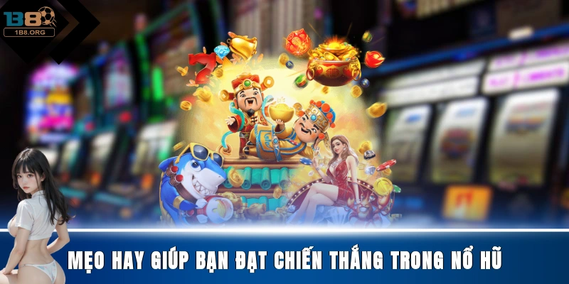 Mẹo hay giúp bạn đạt chiến thắng trong nổ hũ