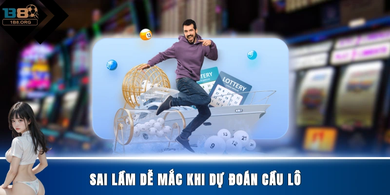 Sai lầm dễ mắc khi dự đoán cầu lô