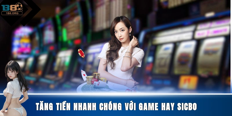 Tăng tiền nhanh chóng với game hay Sicbo