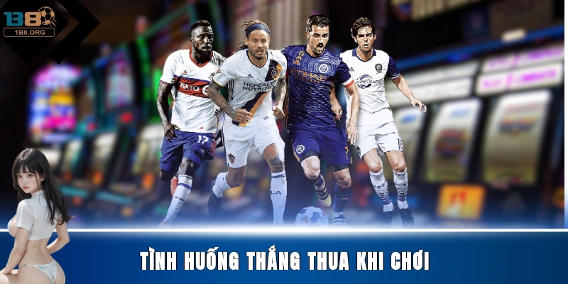 Tình huống thắng thua khi chơi