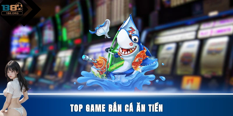 Top game bắn cá ăn tiền