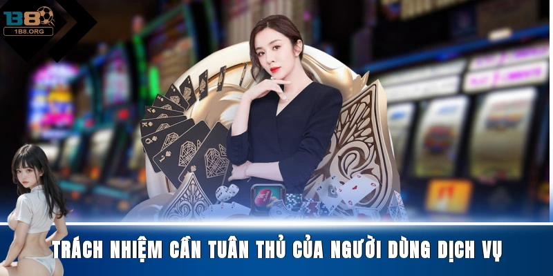 Trách nhiệm cần tuân thủ của người dùng dịch vụ