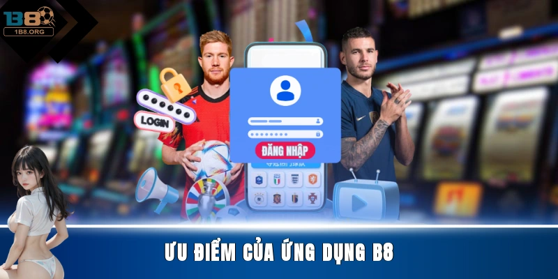 Ưu điểm của ứng dụng B8