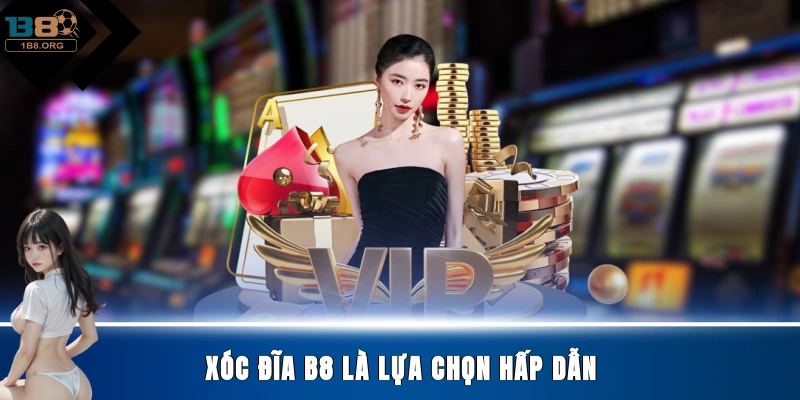 Xóc đĩa B8 là lựa chọn hấp dẫn